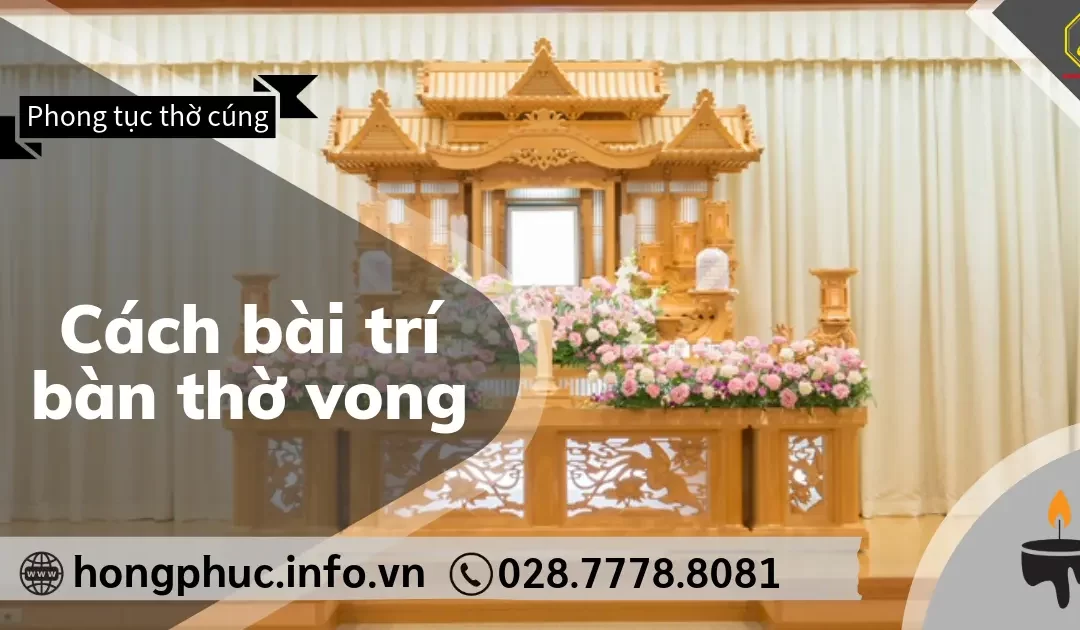 Cách Bài Trí Bàn Thờ Vong: Hướng Dẫn Chi Tiết và Đúng Phong Tục