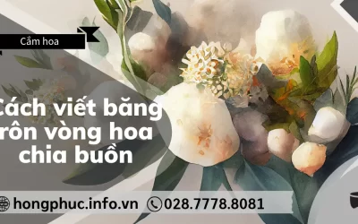 Cách Viết Băng Rôn Vòng Hoa Chia Buồn: Mẫu Câu Chuẩn Và Lịch Sự