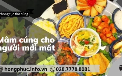 Hướng Dẫn Chuẩn Bị Mâm Cúng Cho Người Mới Mất Đúng Phong Tục
