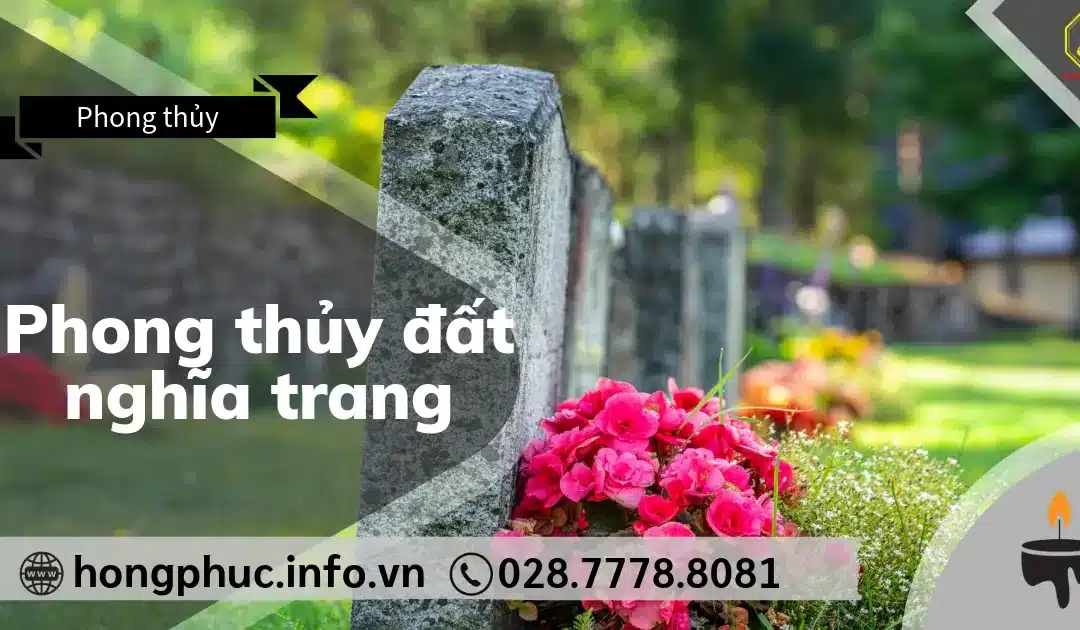 Phong Thủy Đất Nghĩa Trang: 5 Yếu Tố Vàng