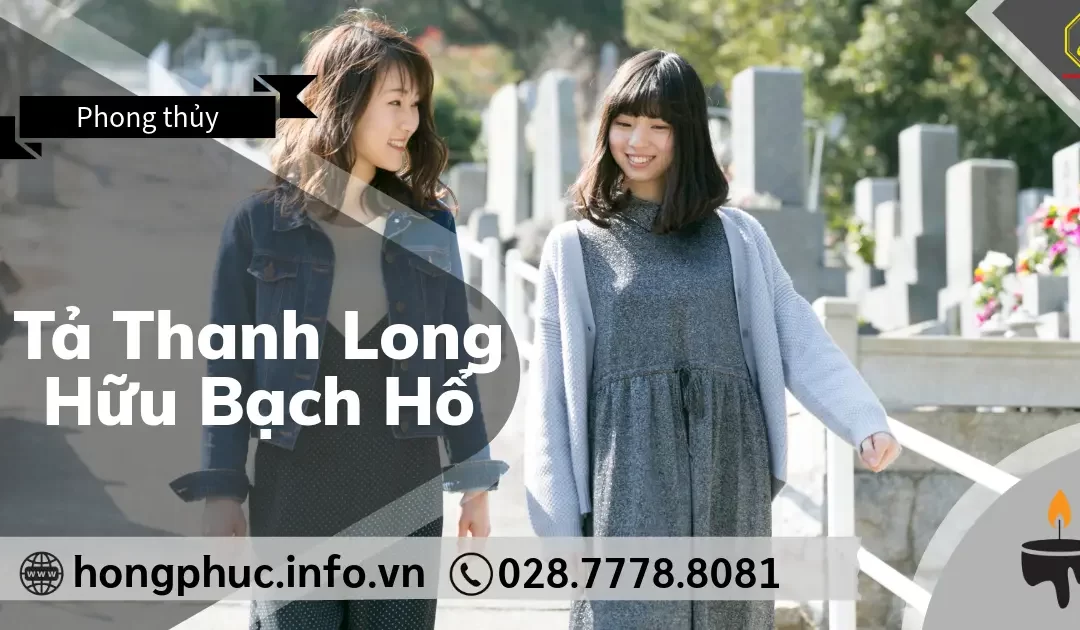 Tả Thanh Long Hữu Bạch Hổ: Bí Quyết Bố Trí Mộ Phần Hợp Phong Thủy