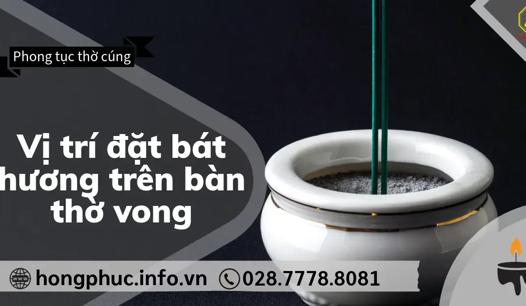 Vị Trí Đặt Bát Hương Trên Bàn Thờ Vong: Di Ảnh, Bài Vị Đúng Chuẩn